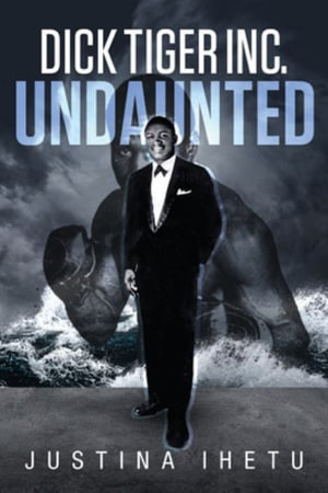 Dick Tiger Inc. : Undaunted - Justina Ihetu