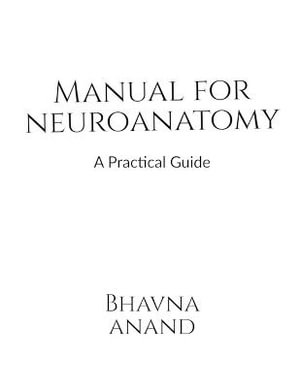 Manual for Neuroanatomy - Bhavna Anand