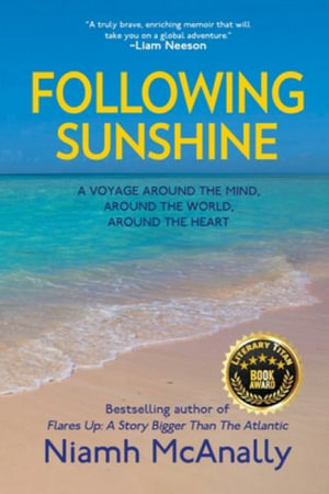 Following Sunshine : A Voyage Around the Mind, Around the World, Around the Heart - Niamh McAnally