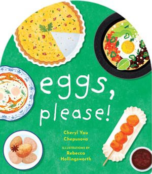 Eggs, Please! : A to Z Foods of the World - Cheryl Yau Chepusova