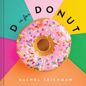 D is for Donut : ABCD-Eats - Rachel Teichman