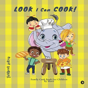 LOOK I Can COOK! : Family Cook Book For Children - Mavii