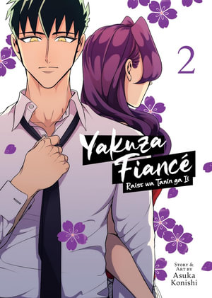 Yakuza Fiance : Raise wa Tanin ga Ii Vol. 2 - Asuka Konishi