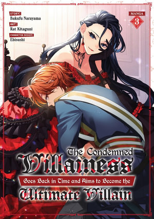 The Condemned Villainess Goes Back in Time and Aims to Become the Ultimate Villain (Manga) Vol. 3 : Condemned Villainess Goes Back in Time and Aims to Become the Ultimate Villain - Bakufu Narayama