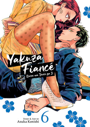 Yakuza Fiance : Raise wa Tanin ga Ii Vol. 6 - Asuka Konishi