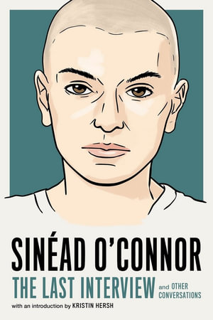 Sinead O'Connor: The Last Interview : and Other Conversations - Melville House