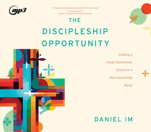 The Discipleship Opportunity : Leading a Great-Commission Church in a Post-Everything World - Daniel Im