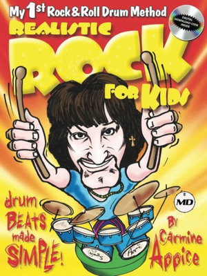 Realistic Rock for Kids : My 1st Rock & Roll Drum Method Drum Beats Made Simple! - Carmine Appice