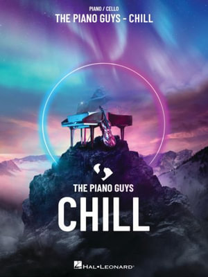 The Piano Guys - Chill : For Piano and Cello - The Piano Guys