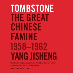 Tombstone : The Great Chinese Famine, 1958-1962 - Yang Jisheng