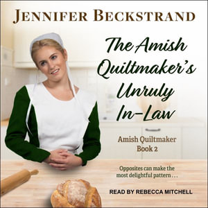 The Amish Quiltmaker's Unruly In-Law : The Amish Quiltmaker - Jennifer Beckstrand