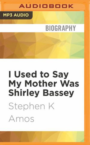 I Used to Say My Mother Was Shirley Bassey - Stephen K. Amos