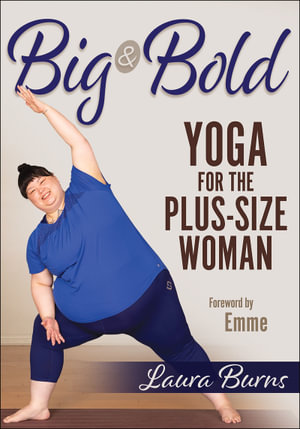 Big & Bold : Yoga for the Plus-Size Woman - Laura Burns