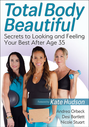 Total Body Beautiful : Secrets to Looking and Feeling Your Best After Age 35 - Andrea Orbeck