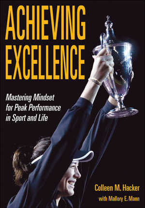 Achieving Excellence : Mastering Mindset for Peak Performance in Sport and Life - Colleen M. Hacker