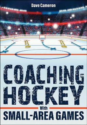 Coaching Hockey With Small-Area Games - Dave Cameron