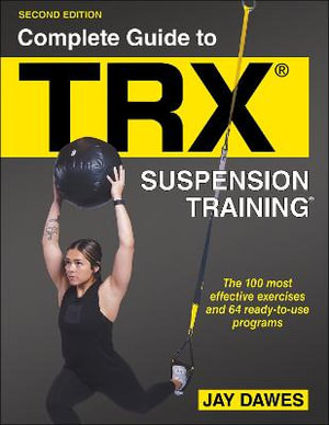 Complete Guide to TRX (R) Suspension Training (R) - Jay Dawes