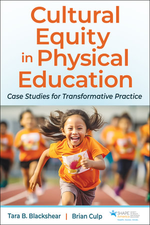 Cultural Equity in Physical Education : Case Studies for Transformative Practice - Tara B. Blackshear