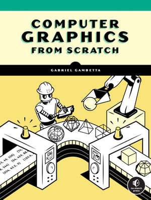 Computer Graphics from Scratch : A Programmer's Introduction to 3D Rendering - Gabriel Gambetta