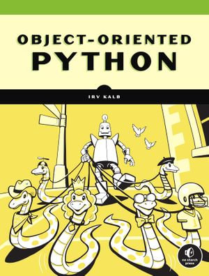 Object-Oriented Python : Master OOP by Building Games and GUIs - Irv Kalb