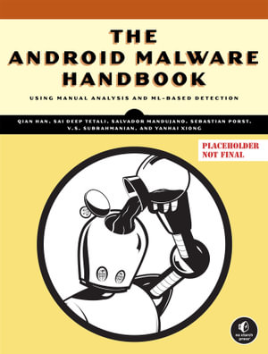 The Android Malware Handbook : Detection and Analysis by Human and Machine - Qian Han