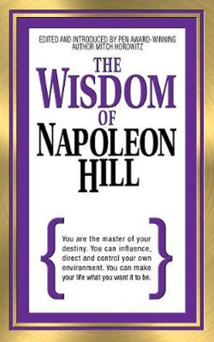 The Wisdom of Napoleon Hill : The Wisdom of - Mitch Horowitz