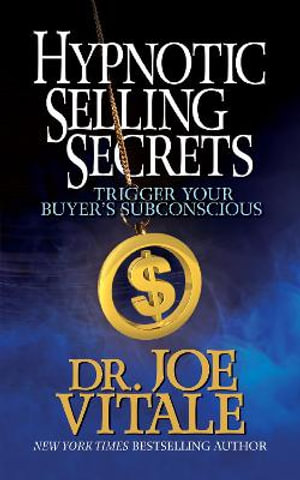 Hypnotic Selling Secrets : Trigger Your Buyer's Subconscious - Joe Vitale