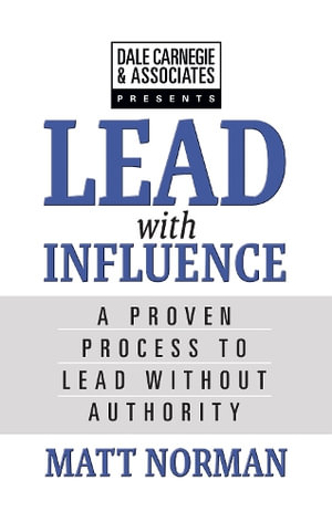 Dale Carnegie & Associates Presents Exercise Your Leadership Superpower : A How-To Manual on Becoming an Influential Leader Who Gets Others to Follow - Matt Norman