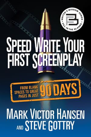 Speed Write Your First Screenplay : From Blank Spaces to Great Pages in Just 90 Days - Mark Victor Hansen