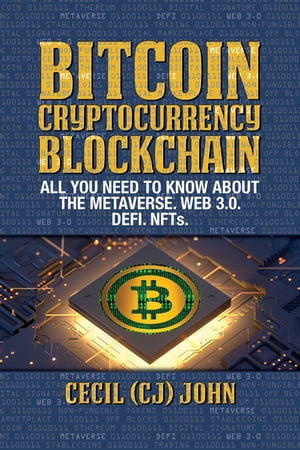 Bitcoin Cryptocurrency Blockchain  : All You Need to Know About the Metaverse.Web 3.0. DEFI. NFTs - Cecil (CJ) John