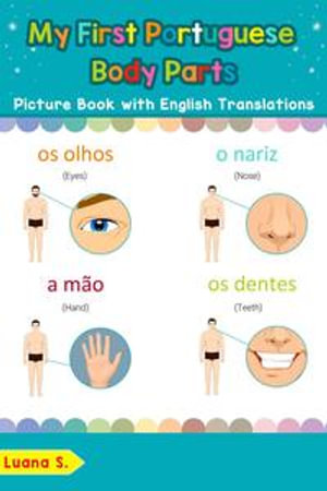 My First Portuguese Body Parts Picture Book with English Translations : Teach & Learn Basic Portuguese words for Children, #7 - Luana S.