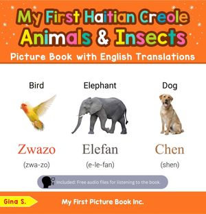 My First Haitian Creole Animals & Insects Picture Book with English Translations : Teach & Learn Basic Haitian Creole words for Children, #2 - Gina S.