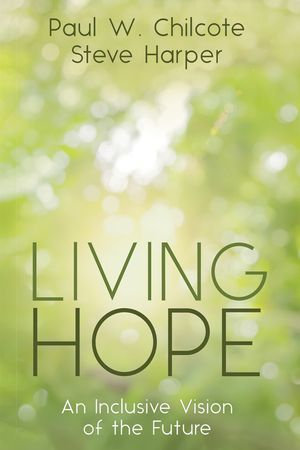 Living Hope : An Inclusive Vision of the Future - Paul W. Chilcote