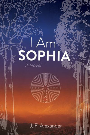 I Am Sophia - J. F. Alexander