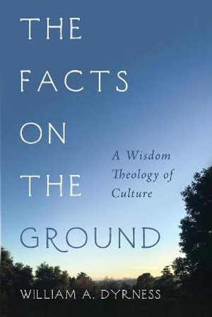 The Facts on the Ground - William A. Dyrness