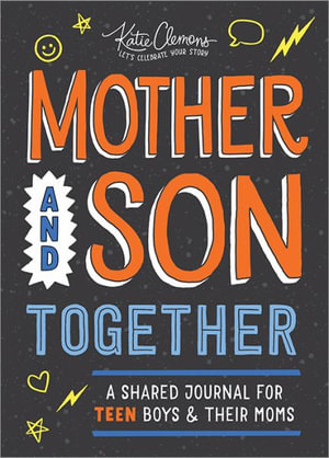 Mother and Son Together : A Shared Journal for Teen Boys & Their Moms - Katie Clemons