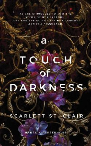 A Touch of Darkness : A Dark and Enthralling Reimagining of the Hades and Persephone Myth - Scarlett St. Clair