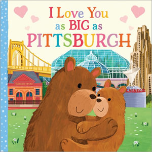 I Love You as Big as Pittsburgh : I Love You As Big As - Rose Rossner