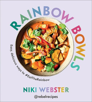 Rainbow Bowls : Easy, Delicious Ways to #Eattherainbow - Niki Webster