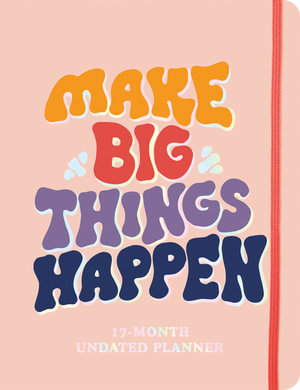 2025 Make Big Things Happen Large Monthly Planner : A Deluxe 17-Month Organizer for Planning Your Dreams and Reaching Your Goals - Sourcebooks