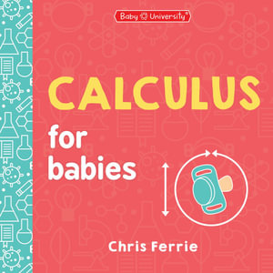 Calculus for Babies : Baby University - Chris Ferrie