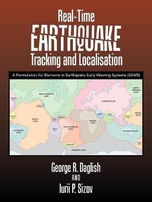 Real-Time Earthquake Tracking and Localisation : A Formulation for Elements in Earthquake Early Warning Systems (Eews) - George R. Daglish