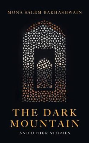 The Dark Mountain : And Other Stories - Mona Salem Bakhashwain