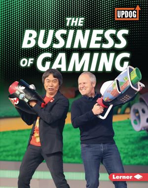 The Business of Gaming : The Best of Gaming (UpDog Books ™) - Laura Hamilton Waxman