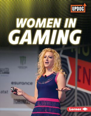 Women in Gaming : The Best of Gaming (UpDog Books ™) - Laura Hamilton Waxman