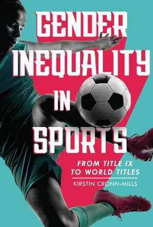 Gender Inequality in Sports : From Title IX to World Titles - Kirstin Cronn-Mills