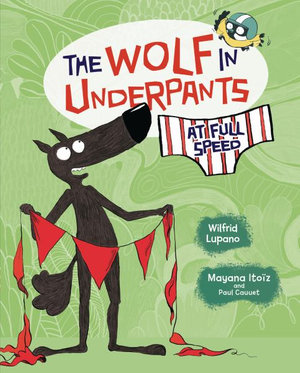 The Wolf in Underpants at Full Speed : The Wolf in Underpants - Wilfrid Lupano