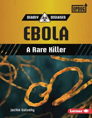 Ebola : A Rare Killer - Jackie Golusky