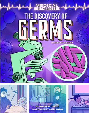 The Discovery of Germs : A Graphic History - Brandon Terrell