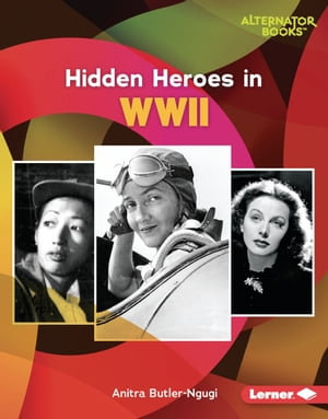 Hidden Heroes in WWII : Who Else in History? (Alternator Books ®) - Anitra Butler-Ngugi